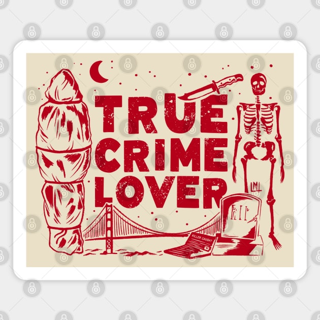 True Crime Lover Magnet by LoudMouthThreads